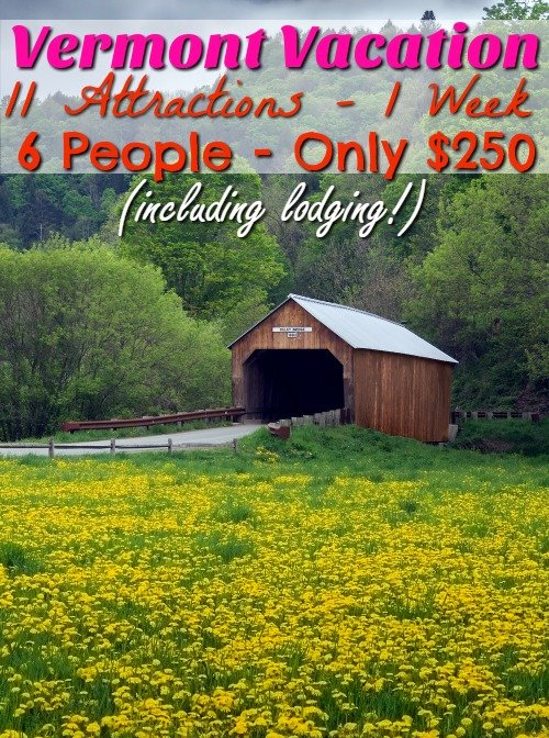 Vermont Vacation – 11 Vermont Attractions – 1 Week – $250 – 6 People
